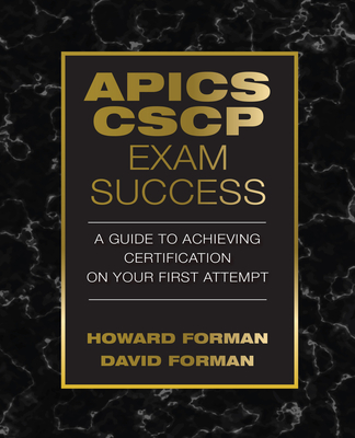 APICS CSCP Exam Success: A Guide to Achieving Certification on Your First Attempt - Forman, David, and Forman, Howard