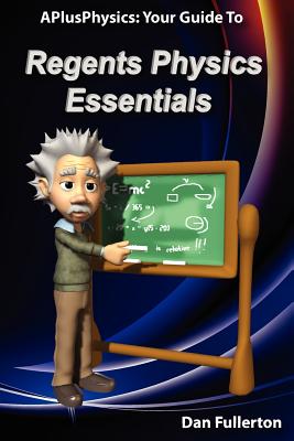 APlusPhysics: Your Guide to Regents Physics Essentials - Fullerton, Dan