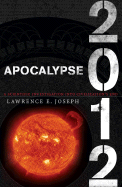 Apocalypse 2012: A Scientific Investigation Into Civilization's End