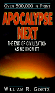 Apocalypse Next - Goetz, William R, Dr.