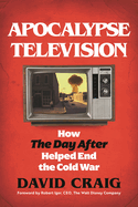 Apocalypse Television: How the Day After Helped End the Cold War