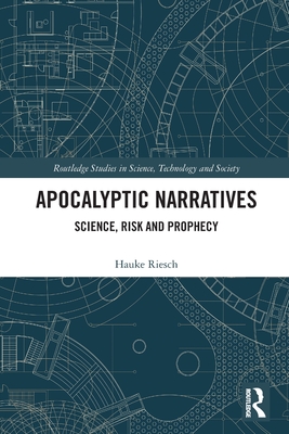 Apocalyptic Narratives: Science, Risk and Prophecy - Riesch, Hauke