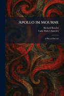 Apollo in Mourne: A Play in One Act