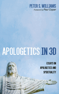 Apologetics in 3D: Essays on Apologetics and Spirituality