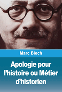 Apologie pour l'histoire ou M?tier d'historien