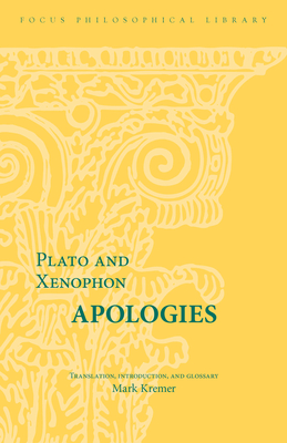 Apologies - Plato, and Xenophon, and Kremer, Mark (Translated by)