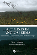 Apomixis in Angiosperms: Mechanisms, Occurrences, and Biotechnology