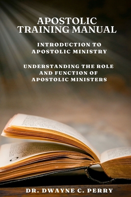 Apostolic Training Manual: Introduction to Apostolic Ministry - Perry