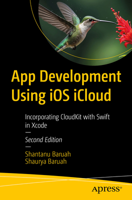 App Development Using iOS iCloud: Build High-Performance Apps with Swift - Baruah, Shantanu, and Baruah, Shaurya