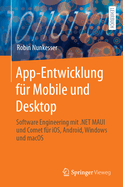 App-Entwicklung F�r Mobile Und Desktop: Software Engineering Mit .Net Maui Und Comet F�r Ios, Android, Windows Und macOS