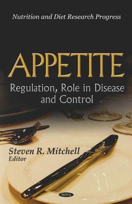 Appetite: Regulation, Role in Disease & Control - Mitchell, Steven R (Editor)