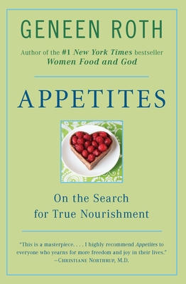 Appetites: On the Search for True Nourishment - Roth, Geneen