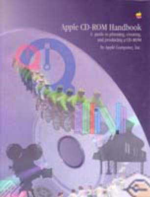 Apple CD-ROM Handbook: A Guide to Planning, Creating, and Producing a CD-ROM - Apple Computer Inc