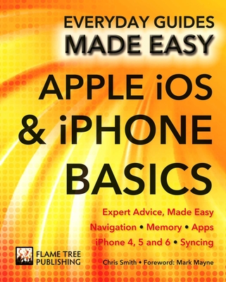 Apple iOS & iPhone Basics: Expert Advice, Made Easy - Smith, Chris, and Mayne, Mark (Foreword by)