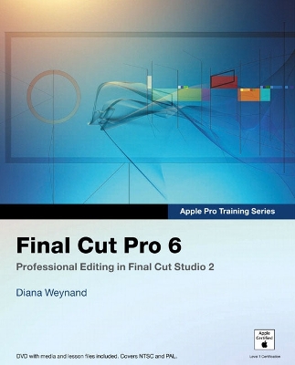Apple Pro Training Series: Final Cut Pro 6 - Heid, Jim, and Weynand, Diana