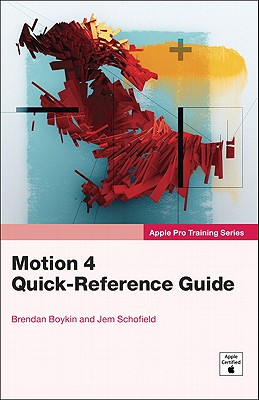 Apple Pro Training Series: Motion 4 Quick-Reference Guide - Schofield, Jem, and Boykin, Brendan