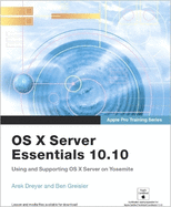 Apple Pro Training Series: OS X Server Essentials 10.10: Using and Supporting OS X Server on Yosemite, Print + Digital Bundle, 1/e