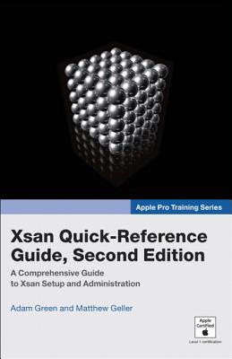 Apple Pro Training Series: Xsan Quick-Reference Guide - Green, Adam, and Geller, Matthew
