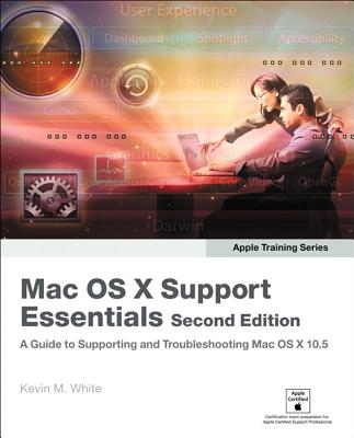 Apple Training Series: Mac OS X Support Essentials - White, Kevin M