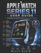 Apple Watch Series 11 USER GUIDE: Everything You Need to Know to Unlock Every Feature