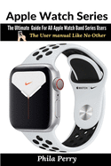 Apple Watch Series: The Ultimate Guide For All Apple Watch Band Series Users