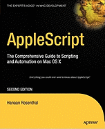 AppleScript: The Comprehensive Guide to Scripting and Automation on Mac OS X - Rosenthal, Hanaan