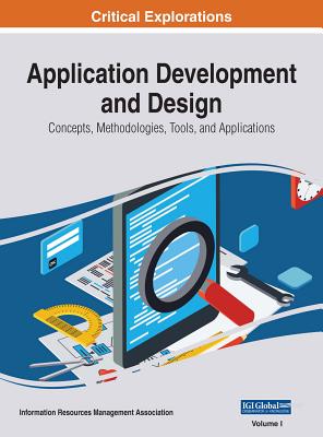 Application Development and Design: Concepts, Methodologies, Tools, and Applications, 3 volume - Management Association, Information Reso (Editor)