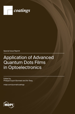 Application of Advanced Quantum Dots Films in Optoelectronics - Guyot-Sionnest, Philippe (Guest editor), and Tang, Xin (Guest editor)