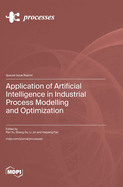 Application of Artificial Intelligence in Industrial Process Modelling and Optimization