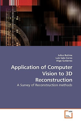 Application of Computer Vision to 3D Reconstruction - Butime, Julius, and Galo, Luis, and Gutierrez, I�igo