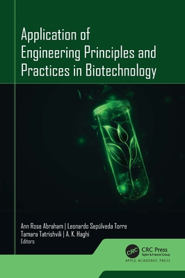 Application of Engineering Principles and Practices in Biotechnology - Abraham, Ann Rose (Editor), and Torre, Leonardo Sep�lveda (Editor), and Tatrishvili, Tamara (Editor)