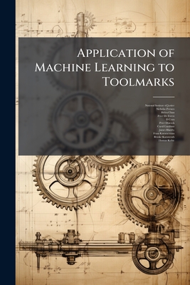 Application of Machine Learning to Toolmarks: Statistically Based Methods for Impression Pattern Comparisons - National Institute of Justice (Nij) (Creator), and Petraco, Nicholas, and Chan, Helen