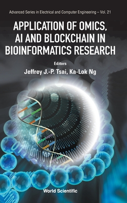 Application Of Omics, Ai And Blockchain In Bioinformatics Research - Tsai, Jeffrey J P (Editor), and Ng, Ka-lok (Editor)
