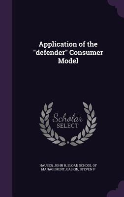 Application of the "defender" Consumer Model - Hauser, John R, and Sloan School of Management (Creator), and Gaskin, Steven P