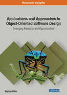 Applications and Approaches to Object-Oriented Software Design: Emerging Research and Opportunities