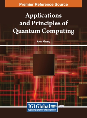 Applications and Principles of Quantum Computing - Khang, Alex (Editor)