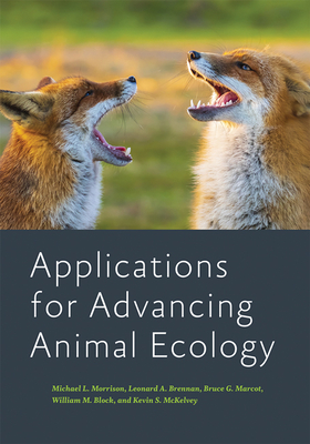 Applications for Advancing Animal Ecology - Morrison, Michael L, and Brennan, Leonard A, and Marcot, Bruce G
