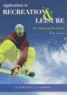 Applications in Recreation & Leisure: For Today & the Future