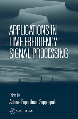 Applications in Time-Frequency Signal Processing - Papandreou-Suppappola, Antonia (Editor)