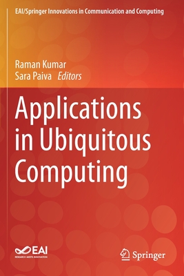 Applications in Ubiquitous Computing - Kumar, Raman (Editor), and Paiva, Sara (Editor)