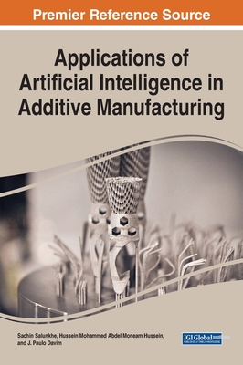 Applications of Artificial Intelligence in Additive Manufacturing - Salunkhe, Sachin (Editor), and Hussein, Hussein Mohammed Abdel Moneam (Editor), and Davim, J. Paulo (Editor)