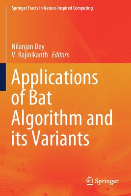 Applications of Bat Algorithm and Its Variants - Dey, Nilanjan (Editor), and Rajinikanth, V (Editor)