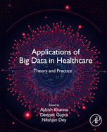 Applications of Big Data in Healthcare: Theory and Practice