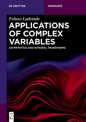 Applications of Complex Variables: Asymptotics and Integral Transforms - Ladeinde, Foluso
