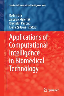 Applications of Computational Intelligence in Biomedical Technology - Bris, Radim (Editor), and Majernik, Jaroslav (Editor), and Pancerz, Krzysztof (Editor)