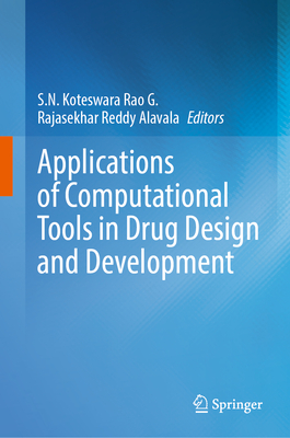 Applications of Computational Tools in Drug Design and Development - Rao G., S.N. Koteswara (Editor), and Alavala, Rajasekhar Reddy (Editor)