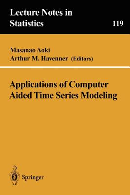 Applications of Computer Aided Time Series Modeling - Aoki, Masanao (Editor), and Havenner, Arthur M (Editor)