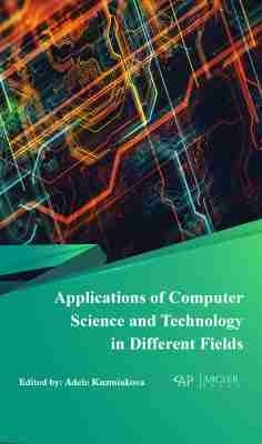 Applications of Computer Science and Technology in Different Fields - Kuzmiakova, Adele (Editor)