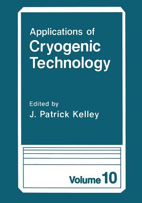 Applications of Cryogenic Technology - Kelley, J Patrick (Editor)