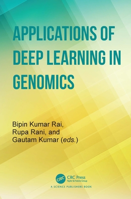 Applications of Deep Learning in Genomics - Kumar Rai, Bipin (Editor), and Rani, Rupa (Editor), and Kumar, Gautam (Editor)